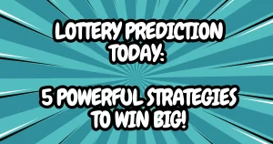 Lottery Prediction Today 5 Powerful Strategies to Win Big!